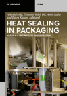 Heat Sealing in Packaging: Materials and Process Considerations By Abdellah Ajji, Ebrahim Jalali DIL, Amir Saffar Cover Image