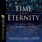 Time and Eternity: Exploring God's Relationship to Time By George W. Sarris (Read by), William Lane Craig Cover Image
