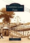 Chippewa Lake Park (Images of America) By David W. Francis, Diane Demali Francis Cover Image