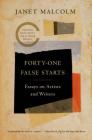 Forty-one False Starts: Essays on Artists and Writers By Janet Malcolm, Ian Frazier (Introduction by) Cover Image