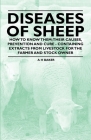 Diseases of Sheep - How to Know Them; Their Causes, Prevention and Cure - Containing Extracts from Livestock for the Farmer and Stock Owner By A. H. Baker Cover Image