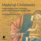 Medieval Christianity: Understanding Faith, Mysticism, and Worship During the Middle Ages  Cover Image