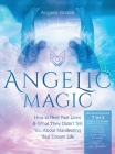 Angelic Magic: How to Heal Past Lives & What They Didn't Tell You About Manifesting Your Dream Life (7 in 1 Collection) Cover Image