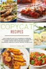 Copycat Recipes: 2020 Complete Copycat Cookbook to Prepare Your Favorite Restaurants' Recipes at Home on a Budget. Step by Step Guide w Cover Image