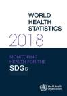 World Health Statistics 2018: Monitoring Health for the Sustainable Development Goals (Sdgs) By World Health Organization Cover Image