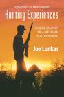 Fifty Years of Memorable Hunting Experiences: Lessons Learned of a Michigan Outdoorsman By Joe Lunkas Cover Image