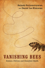 Vanishing Bees: Science, Politics, and Honeybee Health (Nature, Society, and Culture) By Sainath Suryanarayanan, Daniel Lee Kleinman Cover Image