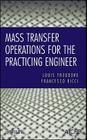 Mass Transfer Operations for the Practicing Engineer (Essential Engineering Calculations #3) By Louis Theodore, Francesco Ricci Cover Image