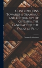 Contributions Towards a Grammar and Dictionary of Quichua, the Language of the Yncas of Peru By Clements R. Markham Cover Image