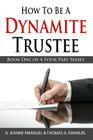 How To Be A Dynamite Trustee: Book One Of A Four Part Series Cover Image