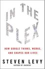 In the Plex: How Google Thinks, Works, and Shapes Our Lives Cover Image