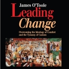 Leading Change Lib/E: Overcoming the Ideology of Comfort and the Tyranny of Custom By James O'Toole, Paul Baymer (Read by) Cover Image