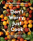 Don't Worry, Just Cook: Delicious, Timeless Recipes for Comfort and Connection By Bonnie Stern, Anna Rupert, Yotam Ottolenghi (Foreword by) Cover Image