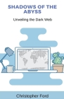 Shadows of the Abyss: Unveiling the Dark Web Cover Image