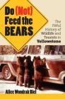 Do (Not) Feed the Bears: The Fitful History of Wildlife and Tourists in Yellowstone By Alice Wondrak Biel Cover Image