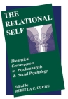 The Relational Self: Theoretical Convergences in Psychoanalysis and Social Psychology By Rebecca Coleman Curtis, PhD (Editor) Cover Image