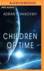 Children of Time By Adrian Tchaikovsky, Mel Hudson (Read by) Cover Image