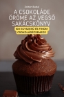 A Csokoládé Öröme AZ VégsŐ Sakácskönyv By Zoltán Budai Cover Image