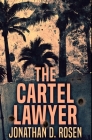 The Cartel Lawyer: Premium Hardcover Edition By Jonathan D. Rosen Cover Image