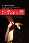 If You Are the Son of God By Jacques Ellul, Anne-Marie Andreasson-Hogg (Translator), David W. Gill (Foreword by) Cover Image