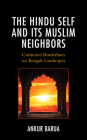 The Hindu Self and Its Muslim Neighbors: Contested Borderlines on Bengali Landscapes (Explorations in Indic Traditions: Theological) Cover Image