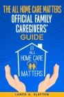 The All Home Care Matters Official Family Caregivers' Guide Cover Image