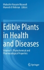 Edible Plants in Health and Diseases: Volume II: Phytochemical and Pharmacological Properties By Mubashir Hussain Masoodi (Editor), Muneeb U. Rehman (Editor) Cover Image