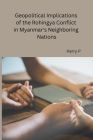 Geopolitical Implications of the Rohingya Conflict in Myanmar's Neighboring Nations Cover Image