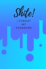 Shite! I Forgot My Password: (Blue) A Premium Internet Password Notebook to Organize Usernames and Passwords for Disorganized People By Cheeky Weeky Diaries Cover Image