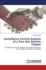 Compliance Control Analysis of a Two-Axis Robotic Gripper By Sinha Somdutta Cover Image
