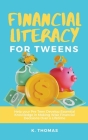 Financial Literacy for Tweens By K. Thomas Cover Image
