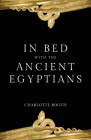 In Bed with the Ancient Egyptians (In Bed with the ...) By Charlotte Booth Cover Image