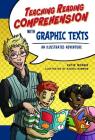 Teaching Reading Comprehension with Graphic Texts: An Illustrated Adventure (Maupin House) Cover Image