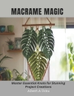 Macrame Magic: Master Essential Knots for Stunning Project Creations By Albert A. Uchu Cover Image