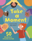 Take a Moment: 50 Mindfulness Activities for Kids Cover Image