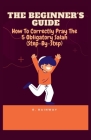 The Beginner's Guide: How To Correctly Pray The 5 Obligatory Salah By R. Rainway Cover Image