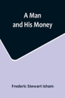 A Man and His Money By Frederic Stewart Isham Cover Image