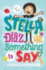 Stella Díaz Has Something to Say (Stella Diaz #1) By Angela Dominguez, Angela Dominguez (Illustrator) Cover Image