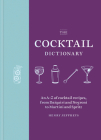 The Cocktail Dictionary: An A–Z of cocktail recipes, from Daiquiri and Negroni to Martini and Spritz By Henry Jeffreys Cover Image