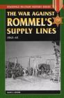 The War Against Rommel's Supply: 1942-43 (Stackpole Military History) By Alan J. Levine Cover Image