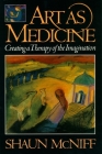 Art as Medicine: Creating a Therapy of the Imagination By Shaun McNiff Cover Image