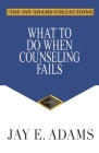 What to Do When Counseling Fails By Jay E. Adams Cover Image