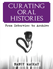 CURATING ORAL HISTORIES: FROM INTERVIEW TO ARCHIVE Cover Image