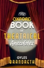 The Oxford Book of Theatrical Anecdotes By Gyles Brandreth Cover Image