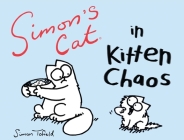 Simon's Cat in Kitten Chaos By Simon Tofield, Simon Tofield (Illustrator) Cover Image