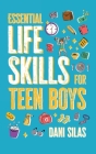 Essential Life Skills for Teen Boys: A Guide to Managing Your Home, Health, Money, and Routine for an Independent Life By Made Easy Press, Dani Silas Cover Image
