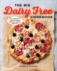 The Big Dairy Free Cookbook: The Complete Collection of Delicious Dairy-Free Recipes By Pamela Ellgen Cover Image