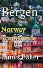 Bergen: Norway Tour Guide By James Baker Cover Image