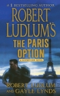 Robert Ludlum's The Paris Option: A Covert-One Novel By Robert Ludlum, Gayle Lynds Cover Image