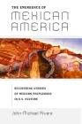 The Emergence of Mexican America: Recovering Stories of Mexican Peoplehood in U.S. Culture (Critical America #36) By John-Michael Rivera Cover Image